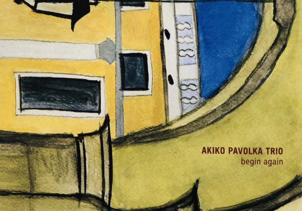 Akiko Pavolka Trio Begin Again